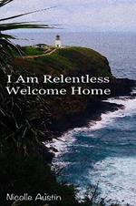 I Am Relentless, Welcome Home