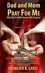 Dad and Mom Pray for Me: Why Did God Not Answer My Prayers?