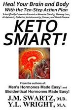 Keto Smart!: Heal Your Brain and Body With the Ten-Step Action Plan Scientifically Proven to Prevent or Reverse Obesity, Memory Loss, Alzheimer's, Diabetes, Autoimmunity, Cancer, and Heart Disease