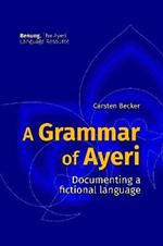 A Grammar of Ayeri: Documenting a Fictional Language