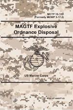MAGTF Explosive Ordnance Disposal - MCTP 10-10D (Formerly MCWP 3-17.2)