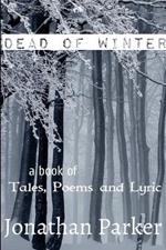 Dead of Winter A Book of Tales, Poems and Lyric