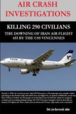 Air Crash Investigations - Killing 290 Civilians - The Downing of Iran Air Flight 655 by the USS Vincennes