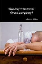 Drinking 4 Bukowski (drunk mad poetry)