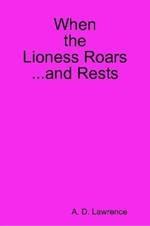 When the Lioness Roars...and Rests