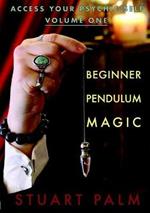 Access Your Psychic Self - Volume One - Beginner Pendulum Magic