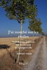 JOai marchZ sur les Ztoiles Sept leons apprises sur le chemin de Compostelle