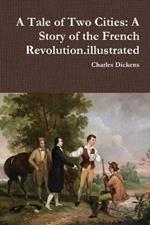 A Tale of Two Cities: A Story of the French Revolution.illustrated