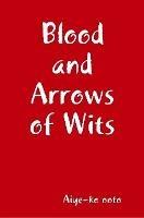 Blood and Arrows of Wits