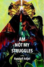 I AM NOT MY STRUGGLES POEMS