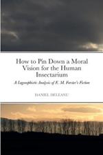 How to Pin Down a Moral Vision for the Human Insectarium: A Logosophistic Analysis of E. M. Forster's Fiction