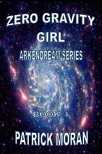 Zero Gravity Girl: Arkendream Series: Book I