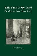 This Land is My Land: An Oregon Land Fraud Story