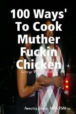 100 Ways' To Cook Muther Fuckin Chicken