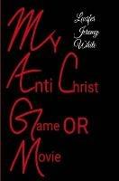 My Anti Christ Game or Movie