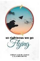 So Righteous We Go Flying