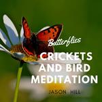 Butterflies Crickets and Bird Meditation