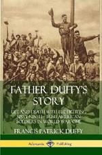 Father Duffy's Story: Life and Death with the Fighting Sixty-Ninth - Irish American Soldiers in World War One