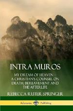 Intra Muros: My Dream of Heaven - A Christian's Counsel on Death, Bereavement and the Afterlife