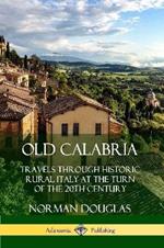 Old Calabria: Travels Through Historic Rural Italy at the Turn of the 20th Century