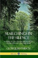 Searchings in the Silence: A Series of Devotional Meditations on Prayer and the Lord Jesus