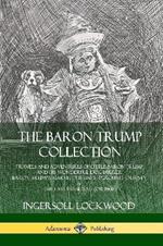 The Baron Trump Collection: Travels and Adventures of Little Baron Trump and his Wonderful Dog Bulger, Baron Trump's Marvelous Underground Journey & The Last President (or 1900)