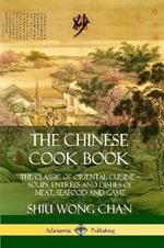 The Chinese Cook Book: The Classic of Oriental Cuisine; Soups, Entrees and Dishes of Meat, Seafood and Game