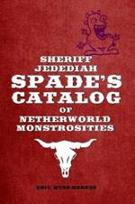 Sheriff Jedediah Spade's Catalog of Netherworld Monstrosities