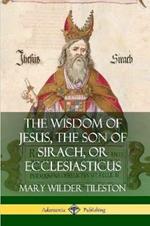 The Wisdom of Jesus, the Son of Sirach, or Ecclesiasticus