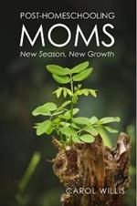 Post-Homeschooling Moms: New Season, New Growth