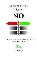 When God Says No: The Riches and Blessings of the Ten Commandments