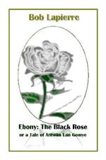 Ebony: The Black Rose or a Tale of Antwan Lan Gomye