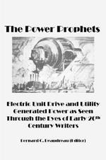 The Power Prophets, Electric Unit Drive and Utility-Generated Power as Seen Through the Eyes of Early 20th Century Writers