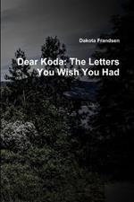 Dear Koda: The Letters You Wish You Had