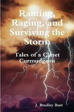 Ranting, Raging and Surviving the Storm: Tales of a Closet Curmudgeon