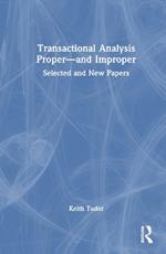 Transactional Analysis Proper—and Improper: Selected and New Papers