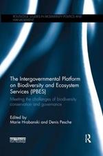 The Intergovernmental Platform on Biodiversity and Ecosystem Services (IPBES): Meeting the challenge of biodiversity conservation and governance