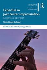 Expertise in Jazz Guitar Improvisation: A Cognitive Approach