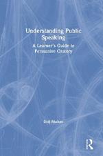 Understanding Public Speaking: A Learner's Guide to Persuasive Oratory