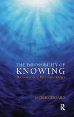 The Impossibility of Knowing: Dilemmas of a Psychotherapist