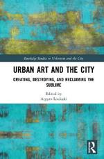 Urban Art and the City: Creating, Destroying, and Reclaiming the Sublime