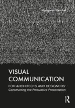Visual Communication for Architects and Designers: Constructing the Persuasive Presentation