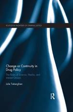 Change or Continuity in Drug Policy: The Roles of Science, Media, and Interest Groups