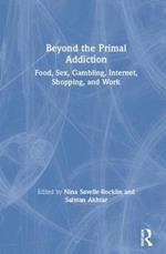 Beyond the Primal Addiction: Food, Sex, Gambling, Internet, Shopping, and Work