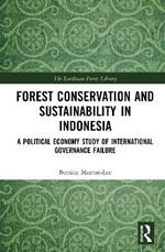 Forest Conservation and Sustainability in Indonesia: A Political Economy Study of International Governance Failure