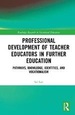 Professional Development of Teacher Educators in Further Education: Pathways, Knowledge, Identities, and Vocationalism