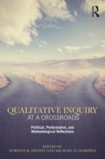 Qualitative Inquiry at a Crossroads: Political, Performative, and Methodological Reflections