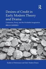 Desires of Credit in Early Modern Theory and Drama: Commerce, Poesy, and the Profitable Imagination