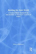 Reading the Arab World: A Content-Based Textbook for Intermediate to Advanced Learners of Arabic