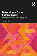 Becoming a Social Entrepreneur: Starting Out, Scaling Up and Staying True